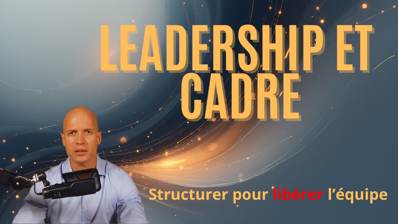 19 - Leadership et cadre : Structurer pour libérer l'équipe
