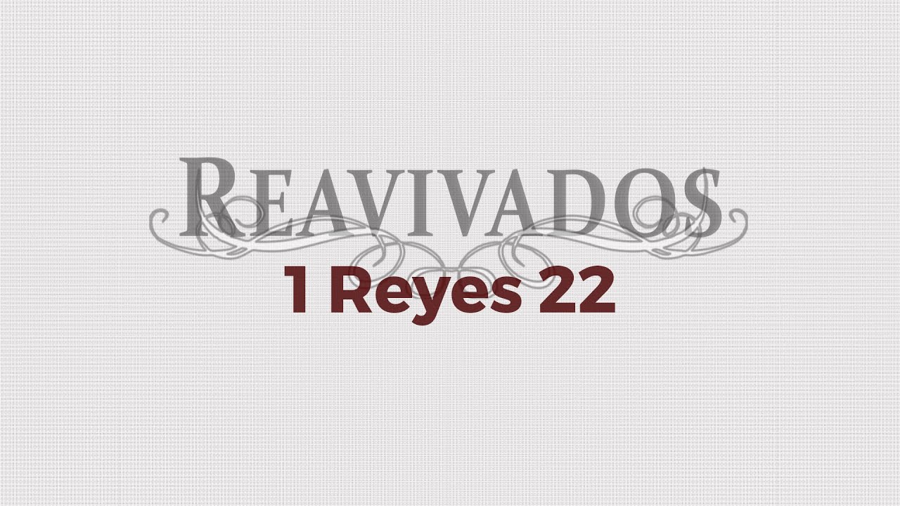 #Reavivados - 1 Reyes 22