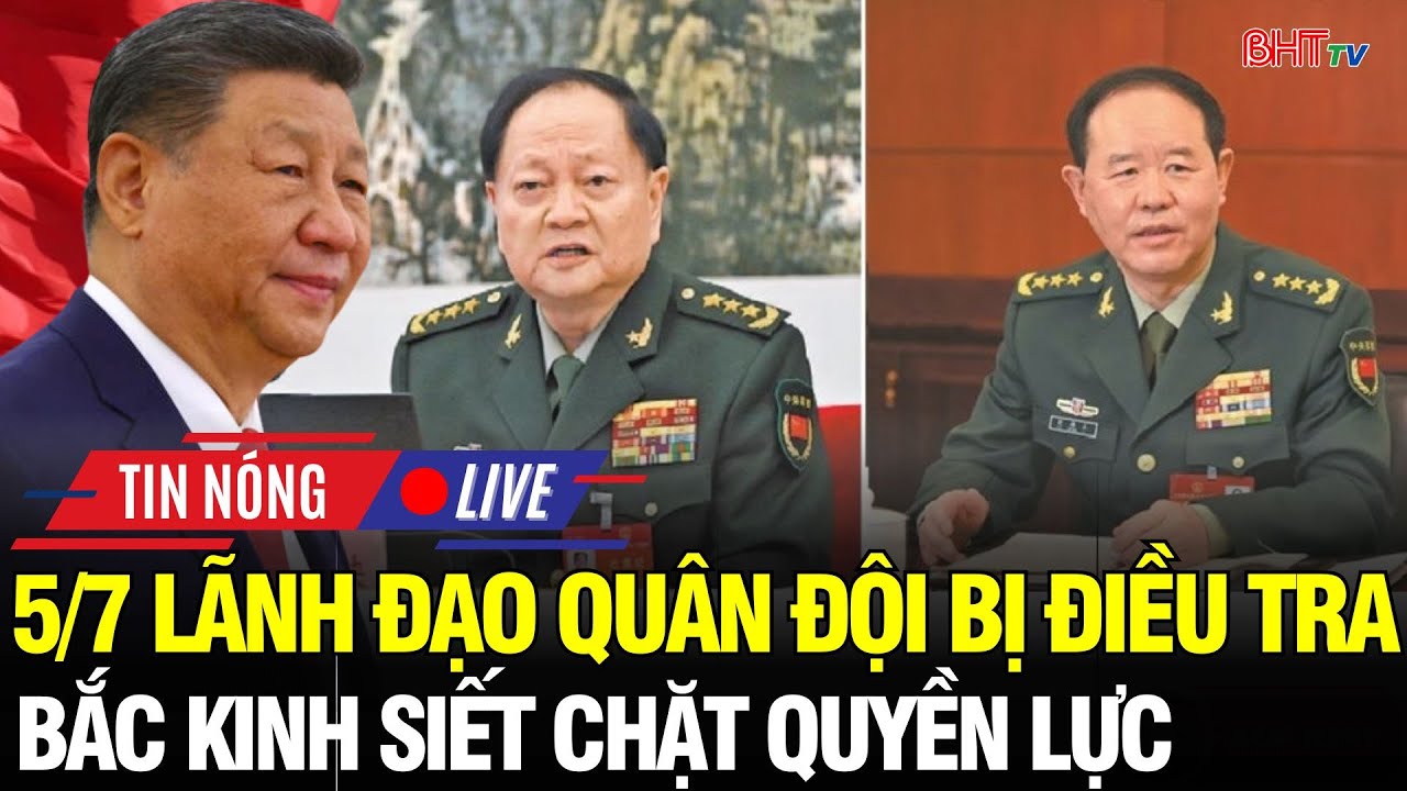 🔴NÓNG: 5/7 lãnh đạo cao nhất của quân đội Trung Quốc bị điều tra – Bắc Kinh phát đi thông điệp gì?