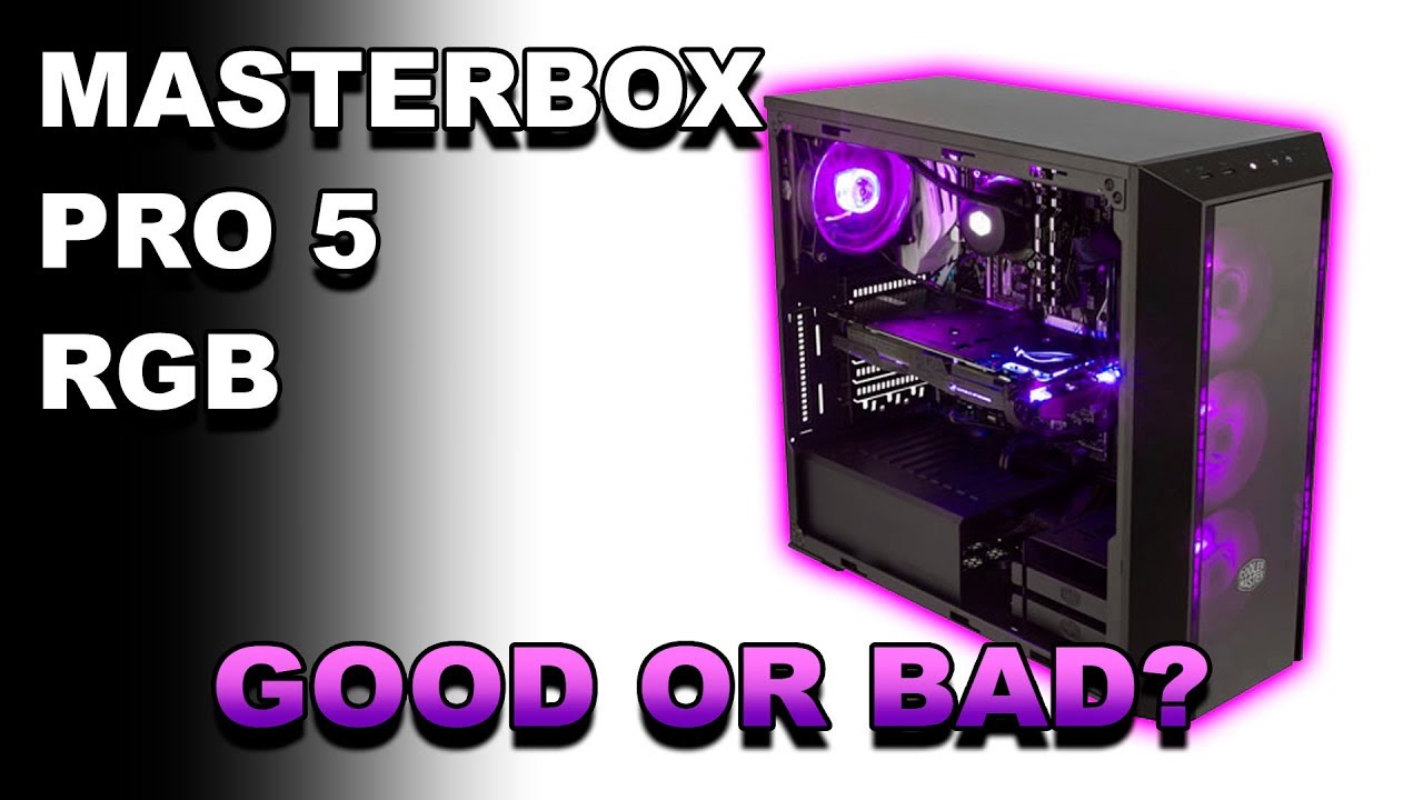 COOLER MASTER MASTERBOX PRO 5 RGB GOOD CASE FOR 2018?