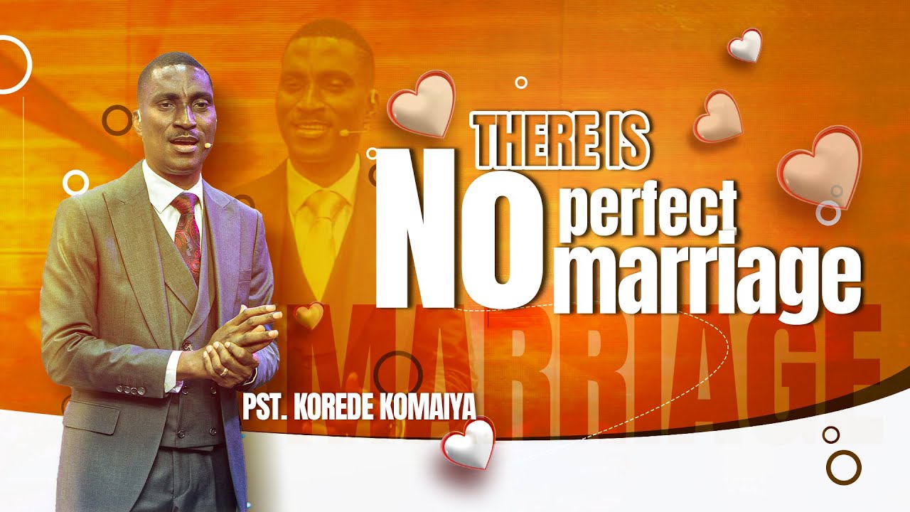 THERE IS NO PERFECT MARRIAGE | PST KOREDE KOMAIYA