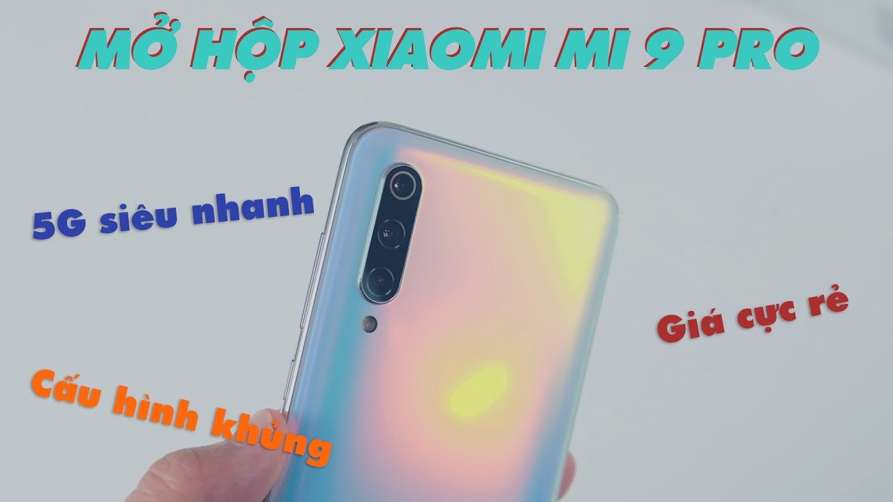 Mở hộp Xiaomi Mi 9 Pro đầu tiên VN - Smartphone 5G mạnh nhất nhưng rẻ nhất/ khác gì mi 9???