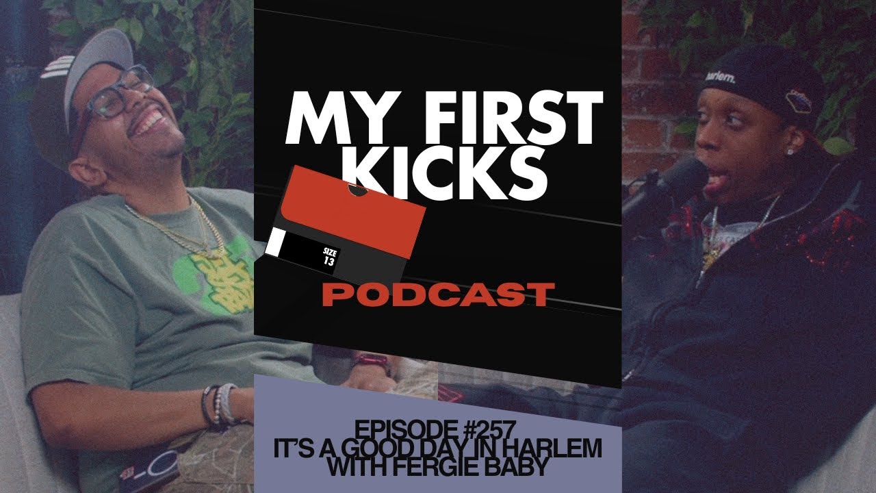 It's a Good Day In Harlem with @FergieBaby | My First Kicks Podcast Ep. 257