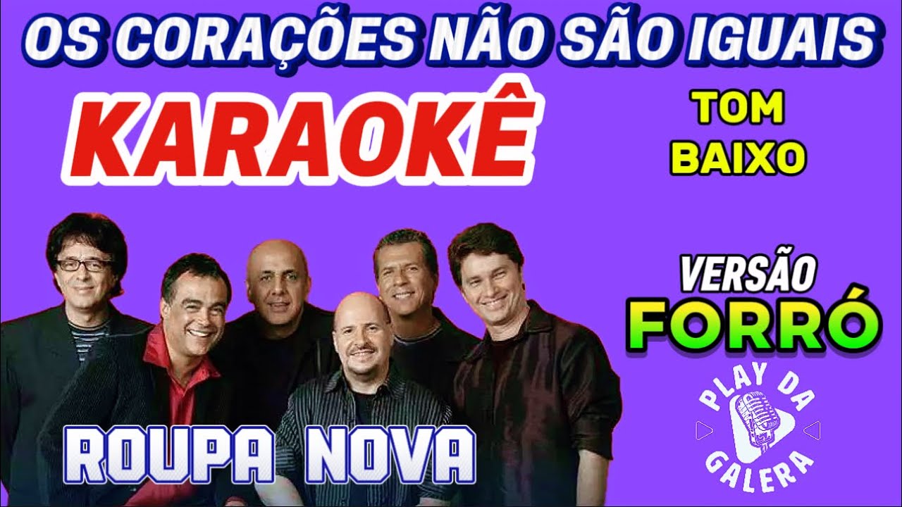 KARAOKÊ DA MÚSICA ( OS CORAÇÕES NÃO SÃO IGUAIS ) de Roupa Nova  Versão FORRÓ, TOM BAIXO