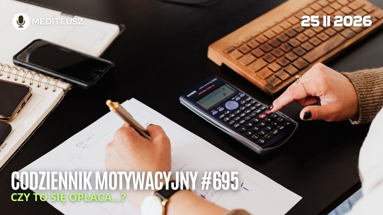 CODZIENNIK MOTYWACYJNY #695 25 II 2026 CZY TO SIĘ OPŁACA....?