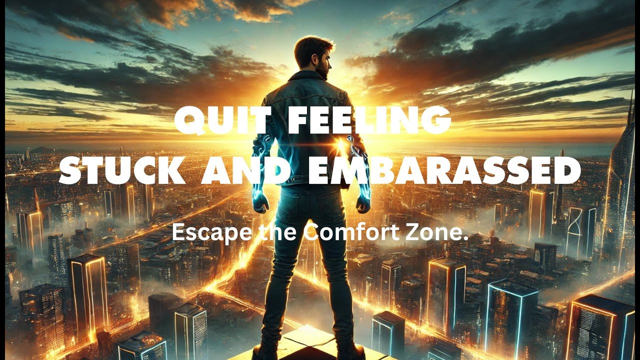 Quit Feeling Stuck and Embarassed( Escaping the Comfort Zone)