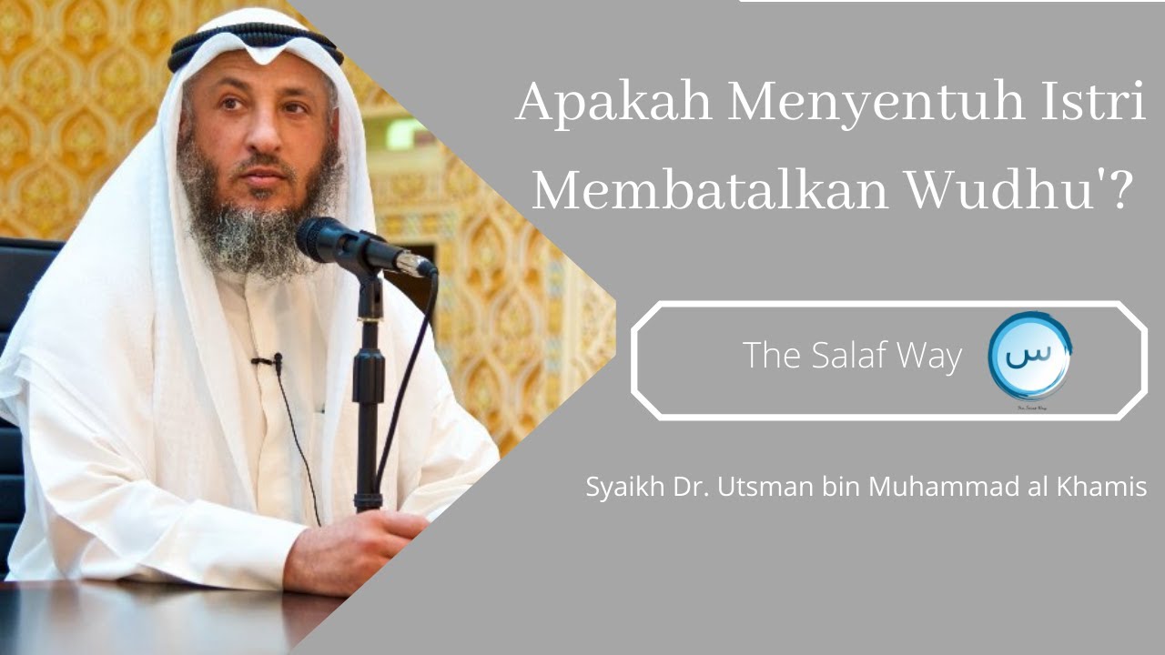 Menyentuh Istri, Apakah Membatalkan Wudhu'? - Syaikh Dr. Utsman al Khamis