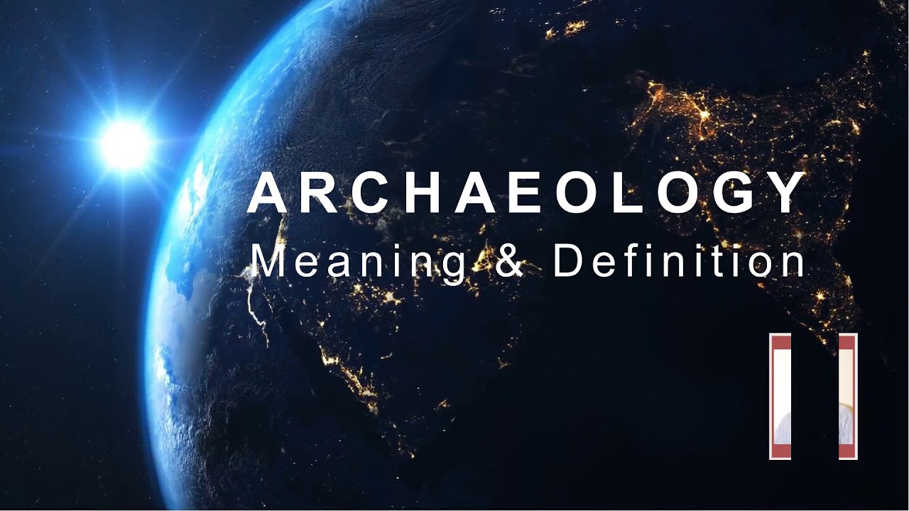 Archaeology-Meaning & Definition/ Dr.R. Edwin Sam/  Virtual Vahupparai
