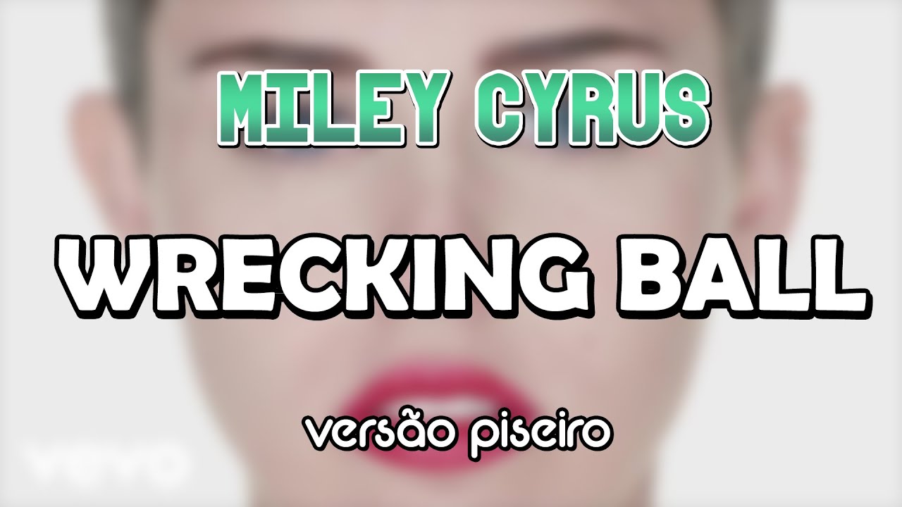 Miley Cyrus - Wrecking Ball (VERSÃO PISEIRO)