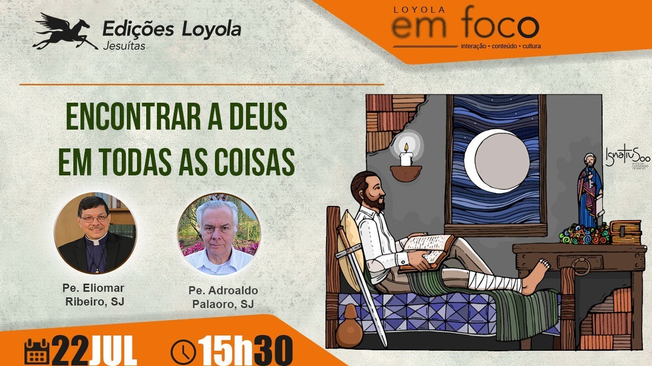 Loyola em Foco - Encontrar a Deus em todas as coisas - 22/07/2021