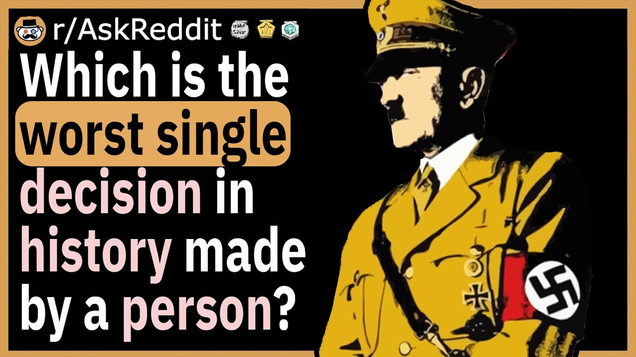 Which is the worst single decision in history ever made by a person?