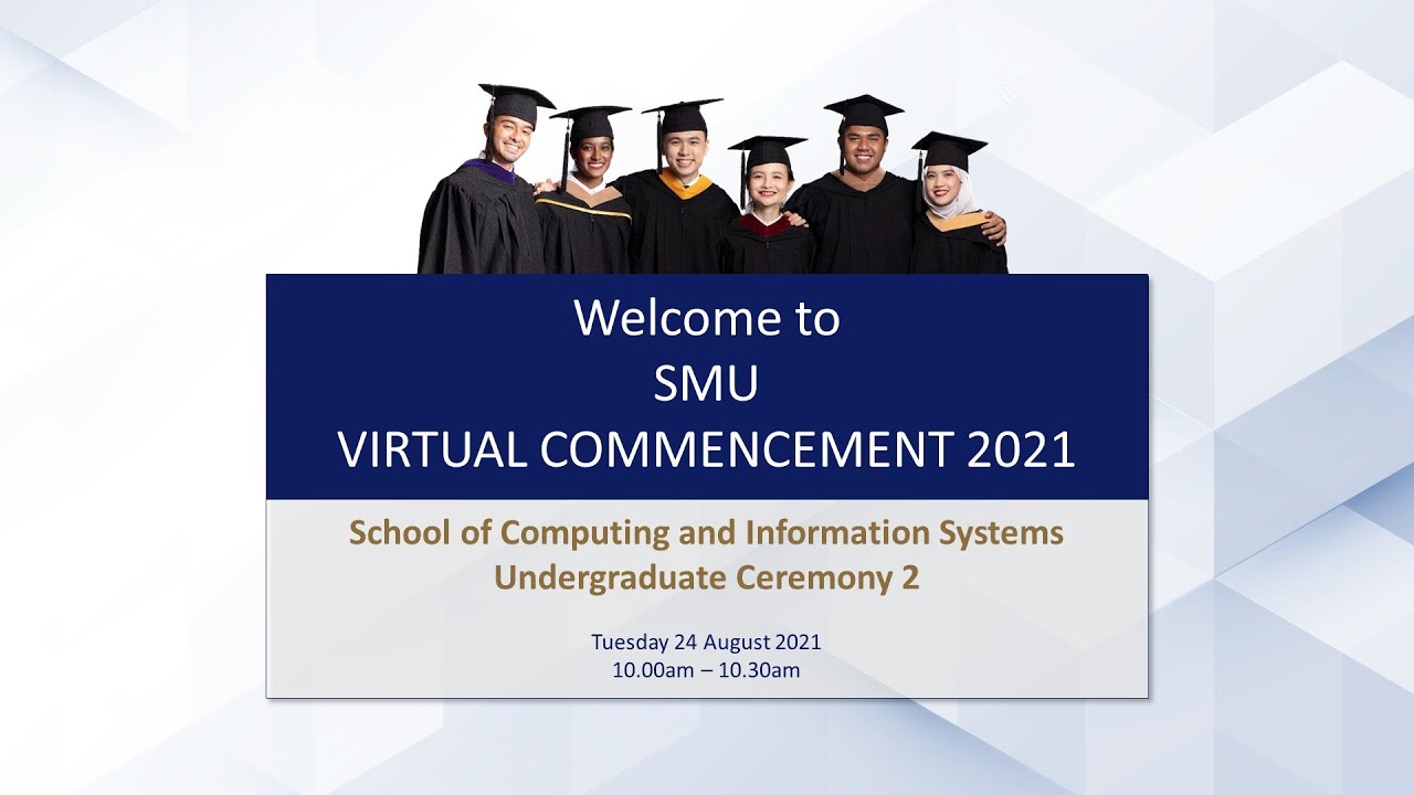 SMU School of Computing and Information Systems Undergraduate Virtual Commencement 2021 Ceremony 2