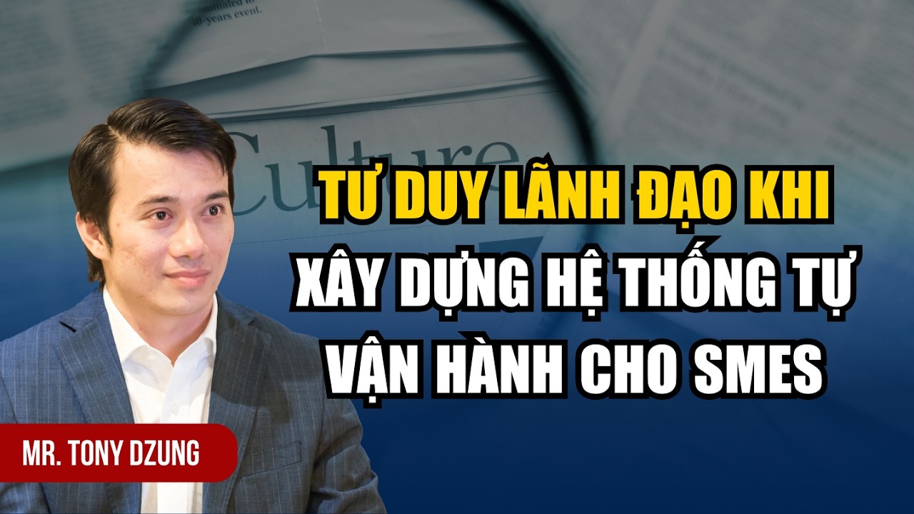 MUỐN XÂY DỰNG HỆ THỐNG TỰ VẬN HÀNH ĐƯỢC SẾP CẦN THAY ĐỔI NHỮNG TƯ DUY NÀY