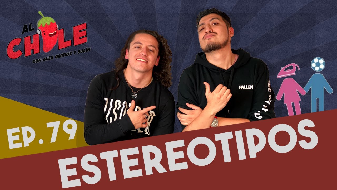 AL CHILE | EP.79 | ESTEREOTIPOS