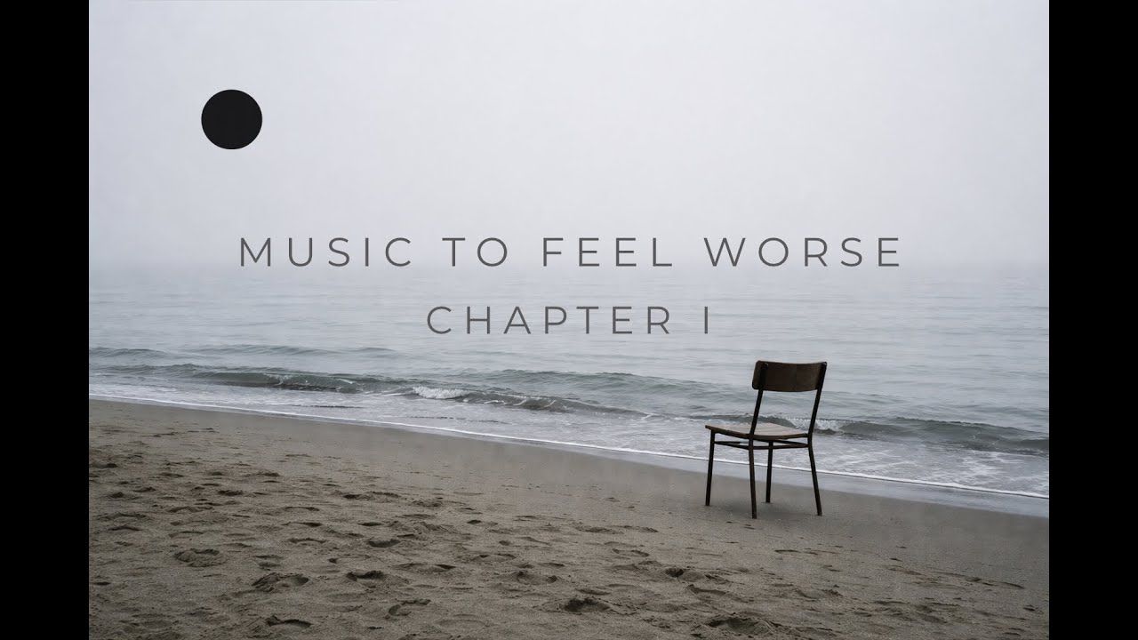 Music to Feel Worse – Chapter I