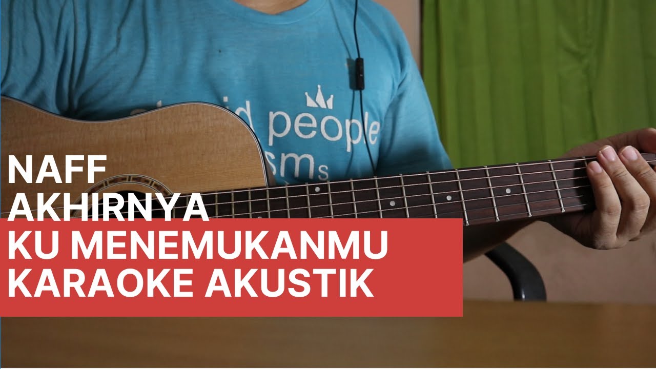 Naff - Akhirnya Ku Menemukanmu | Karaoke Akustik dengan Kunci Gitar dan Lirik
