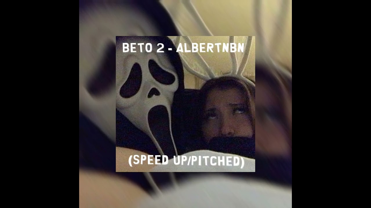 Beto 2 -AlbertNBN (speed up/pitched)