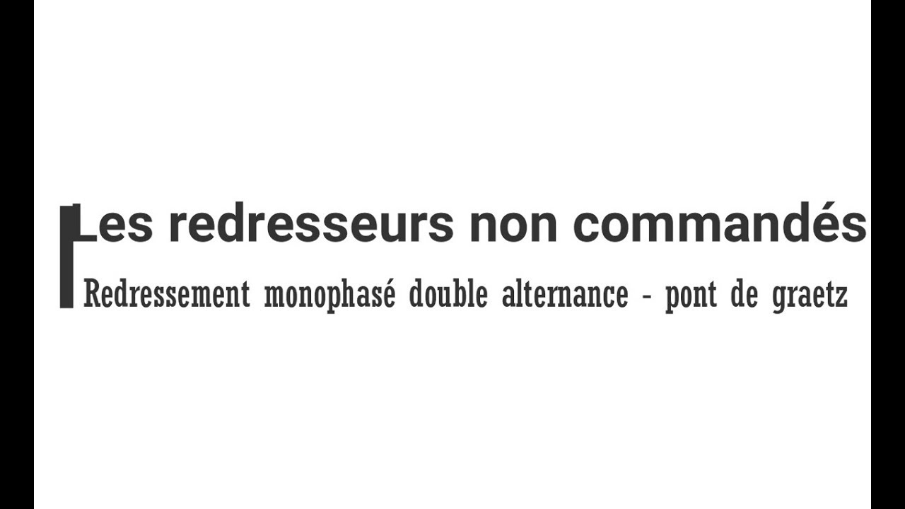 4. Le redressement non commandé, monophasé, et double alternance   pont de graetz