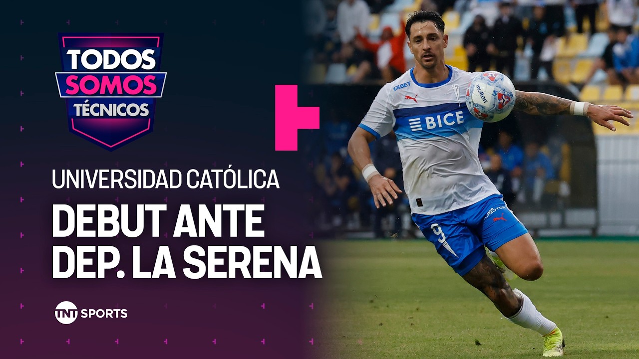 Universidad Católica debuta en la Liga de Primera ante Deportes La Serena - Todos Somos Técnicos