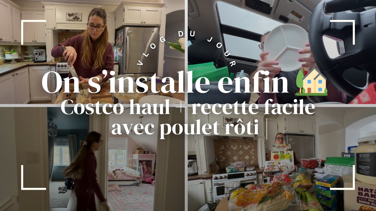 On s&rsquo;installe enfin 🏡 Costco haul + recette facile avec poulet r&ocirc;ti | vlog