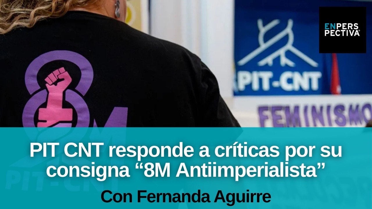 Polémica por consigna del PIT CNT para el 8M: No excluimos, “somos una columna más” en la marcha