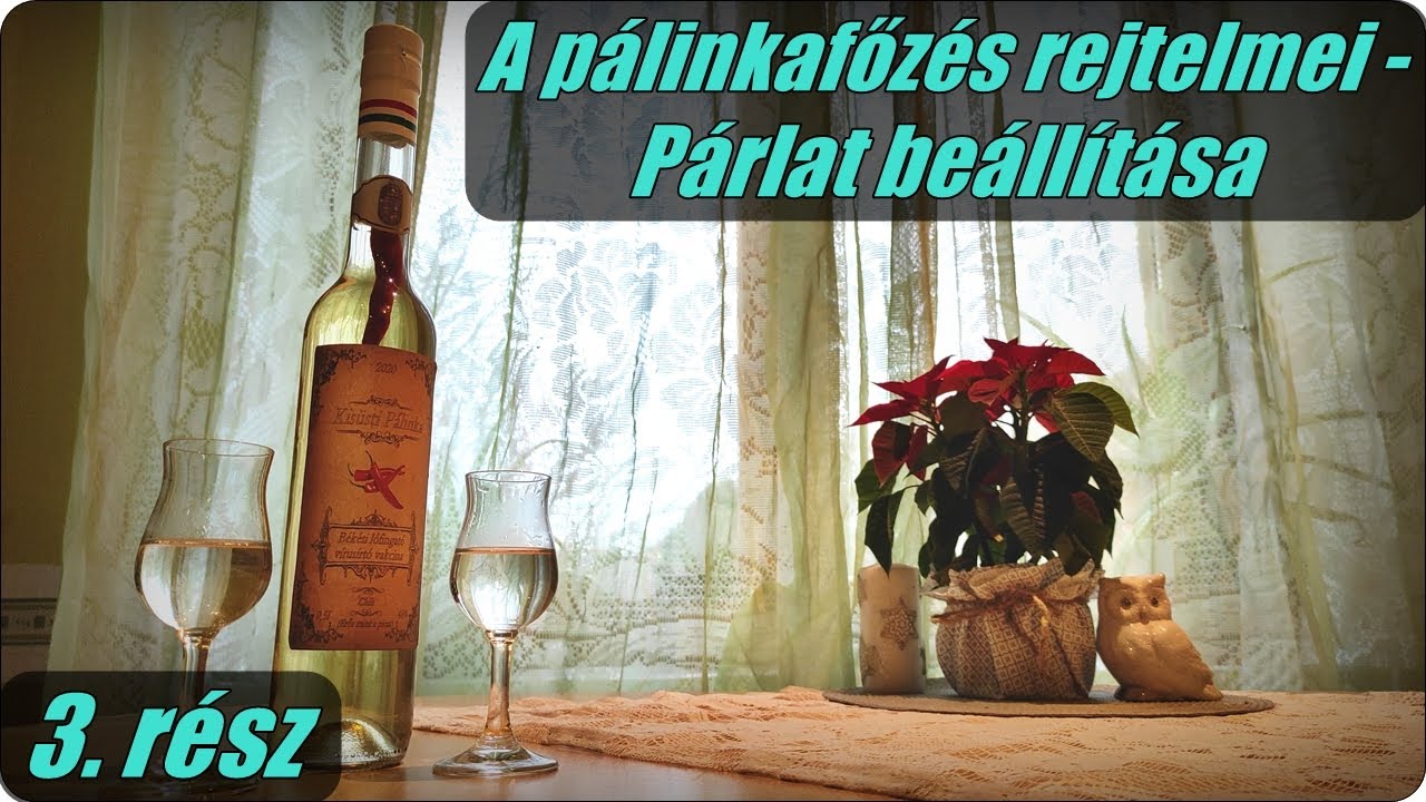 A pálinkafőzés rejtelmei - Párlat beállítása (3.  rész)