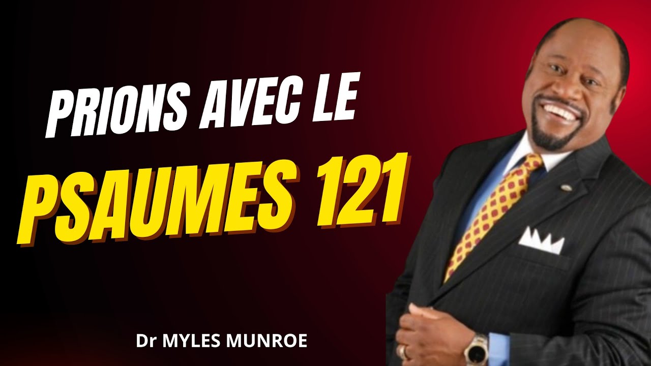 Pourquoi lire le Psaume 121 change tout ? Dr MYLES MUNROE