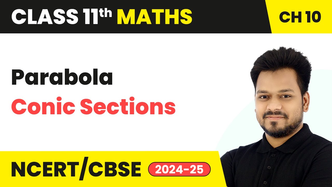 Parabola - Conic Sections | Class 11 Maths Chapter 10 | CBSE 2025-26