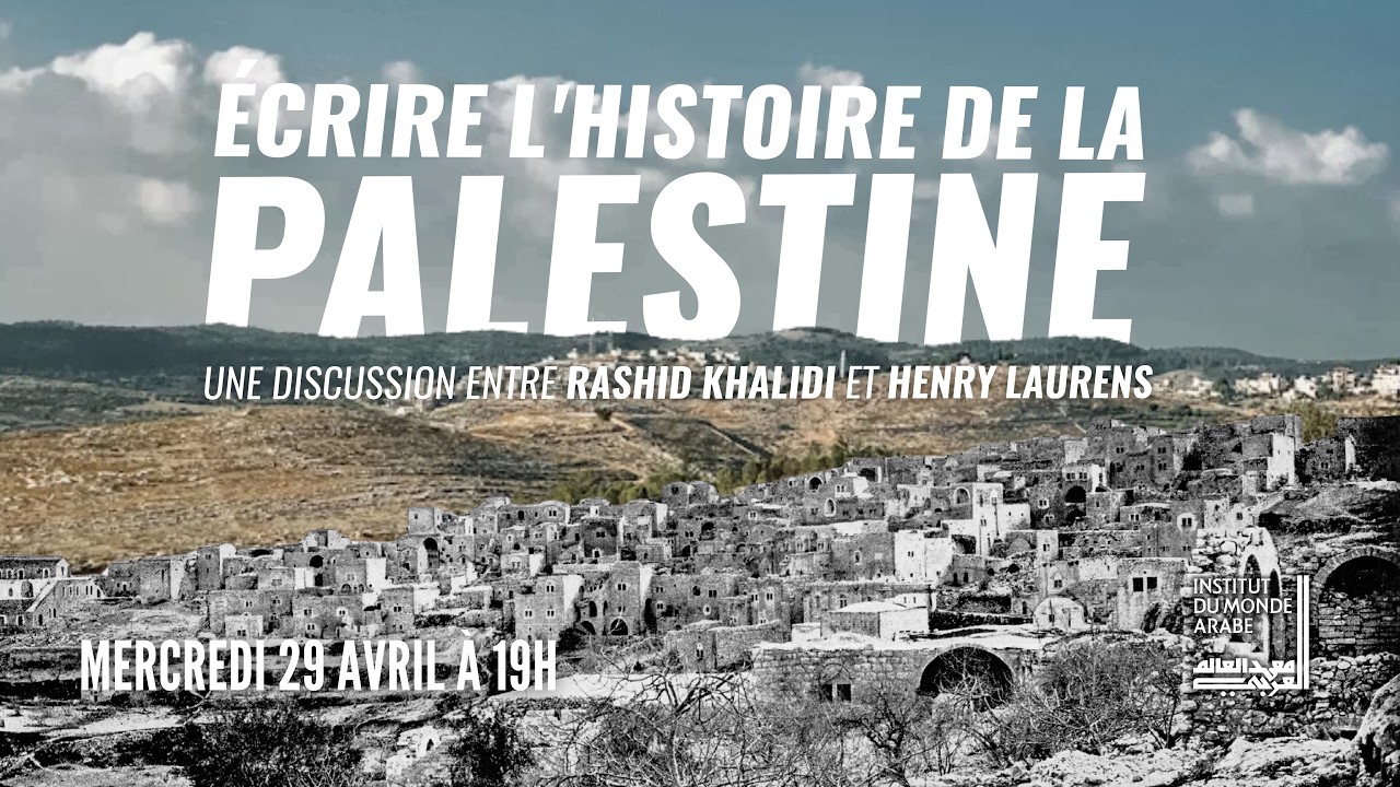 Ecrire l'histoire de la Palestine : une discussion entre Rashid Khalidi et Henry Laurens