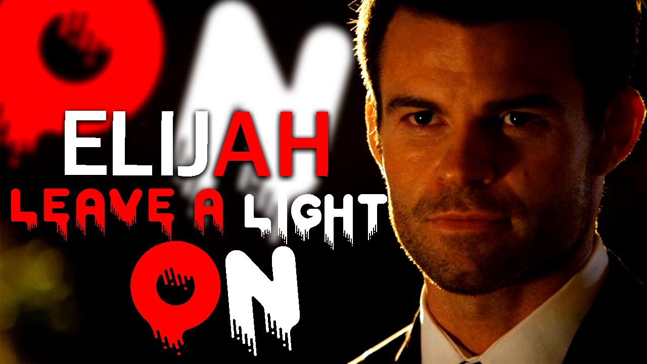 Elijah Mikaelson || Leave a Light On