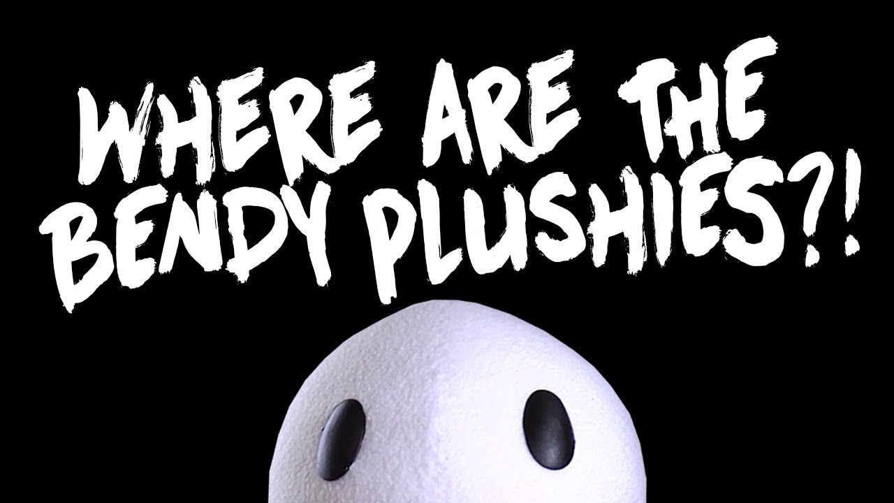 WHERE ARE THE BENDY PLUSHIES?!