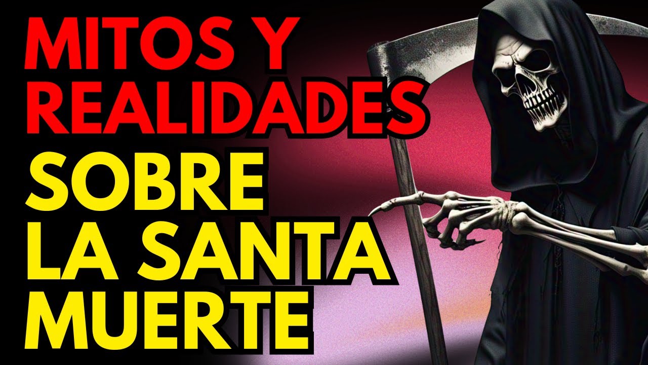Mitos y Realidades sobre la Santa Muerte que Debes Conocer