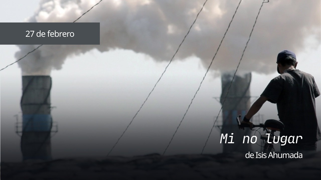 Mi no lugar, de Isis Ahumada | Selección Oficial del 20° Festival Internacional de Cine de Morelia