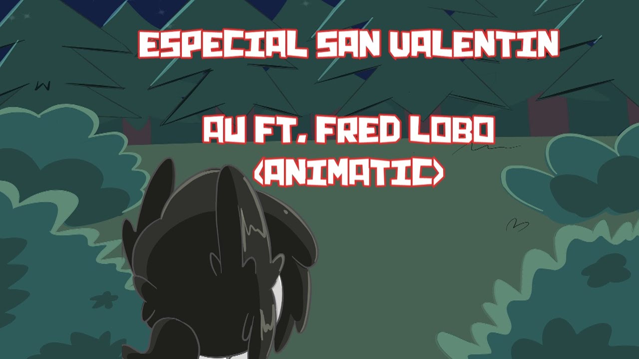 [ESPECIAL SAN VALENTIN #FNAFHS/#FHSZ3R0][AU FT #FRED LOBO][#Shadowjoy][ANIMATIC]