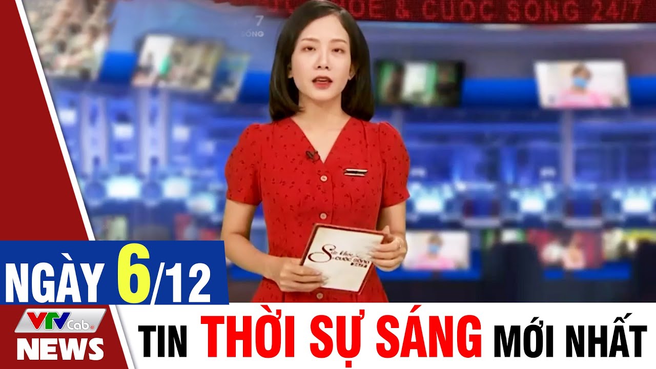 BẢN TIN SÁNG ngày 6/12 - Tin tức thời sự mới nhất hôm nay | VTVcab Tin tức