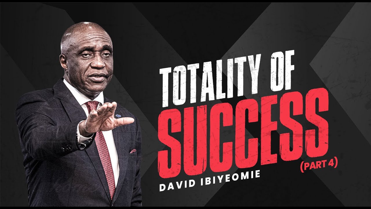 TOTALITY OF SUCCESS PART 4 - DAVID IBIYEOMIE