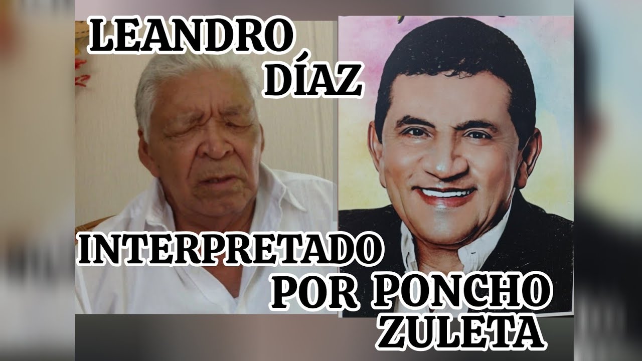LEANDRO DÍAZ INTERPRETADO POR PONCHO ZULETA. WILFREDO ROSALES.
