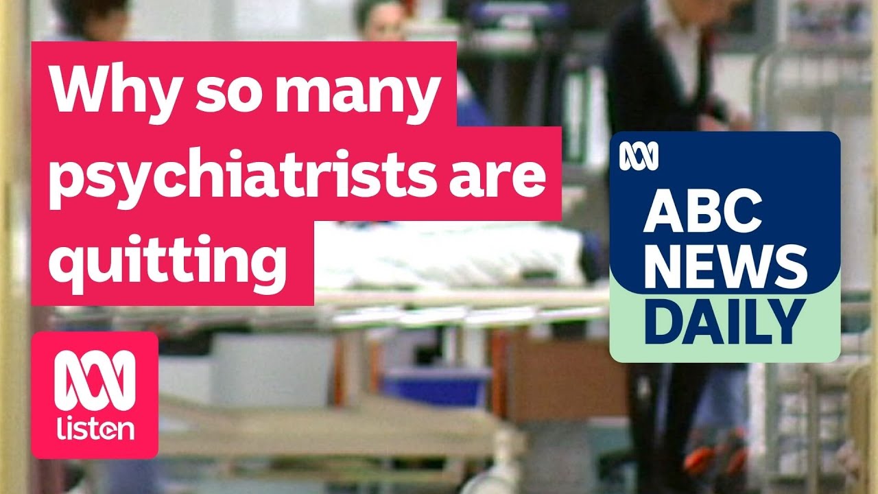 Why so many psychiatrists are quitting | ABC News Daily podcast