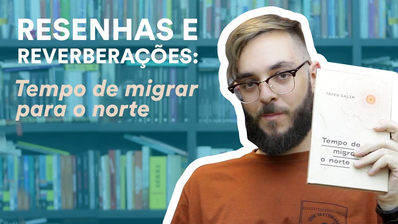 Resenha: Tempo de migrar para o norte, de Tayeb Salih | TAG Curadoria