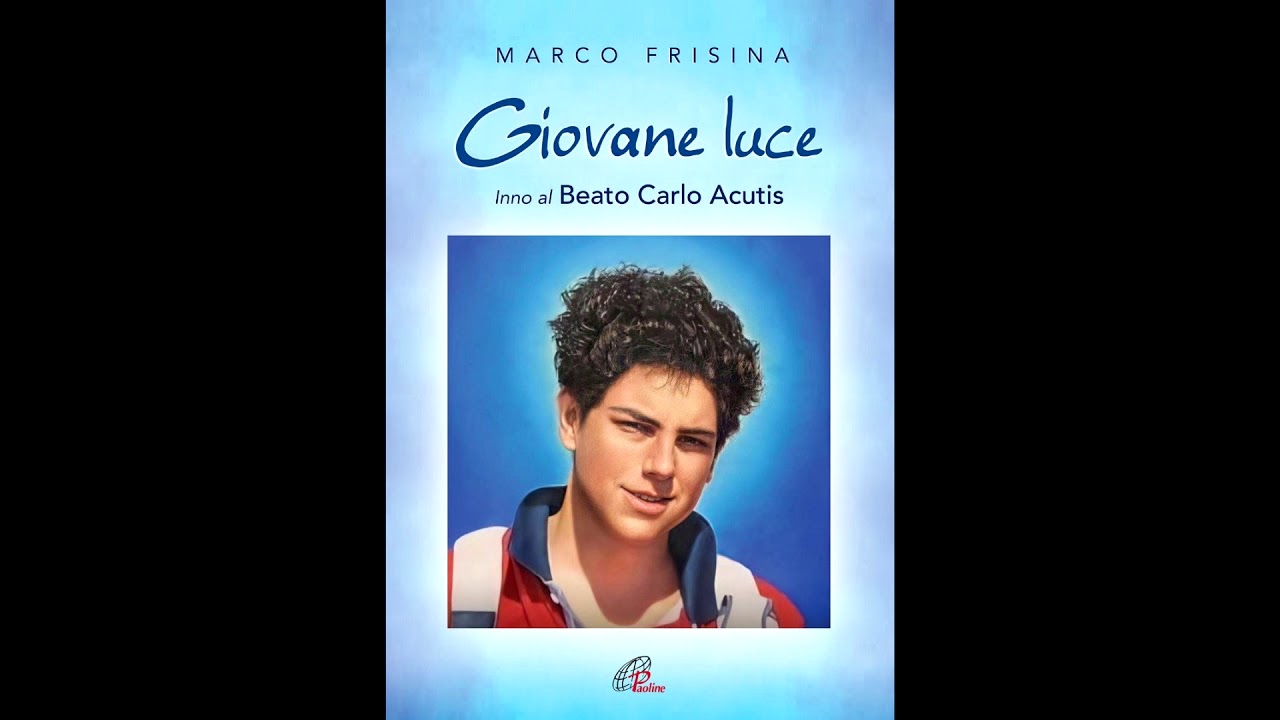 Giovane Luce Inno al Beato Carlo Acutis di Marco Frisina