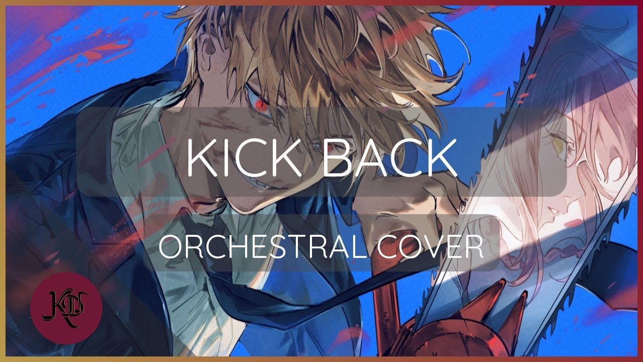 【KICK BACK】Chainsaw Man | ＜ORCHESTRAL VERSION＞