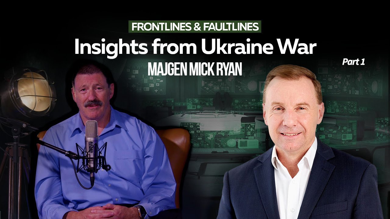Inside the Ukraine War: Insights from MAJGEN Mick Ryan | Ep033 Frontlines & Faultlines