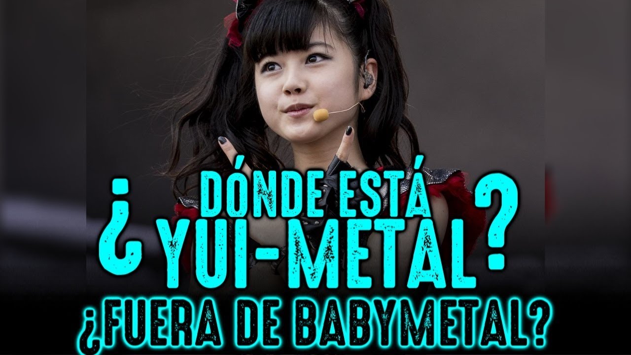 ¿DONDE ESTÁ YUI-METAL? BABYMETAL