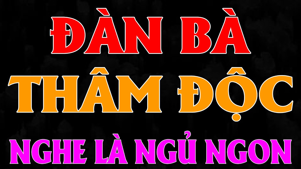 Cả xóm nghèo đều khóc khi nghe: ĐÀN BÀ THÂM ĐỘC [Full Bộ] - Kể chuyện thầm kín có thật 2026