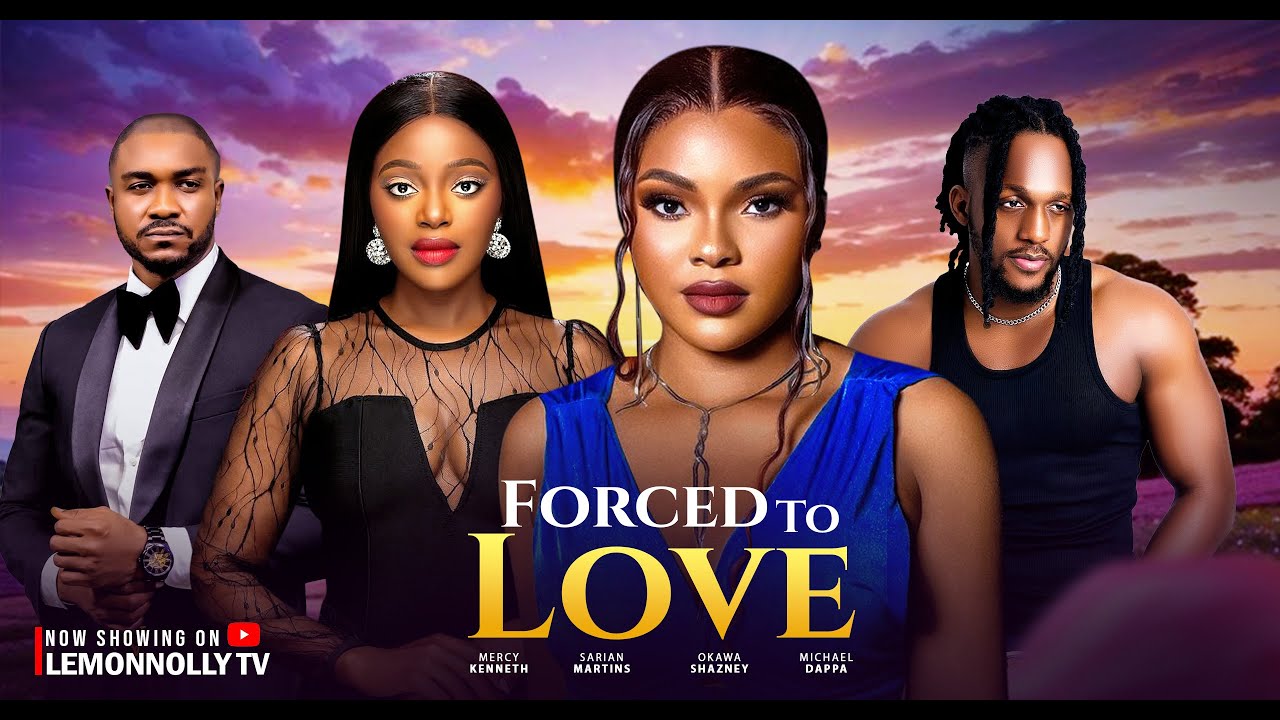 Forced Love - Sarian Martin, Kenneth Nwadike, Michael Dappa, Okawa Shaznay (Latest Nollywood Movie)