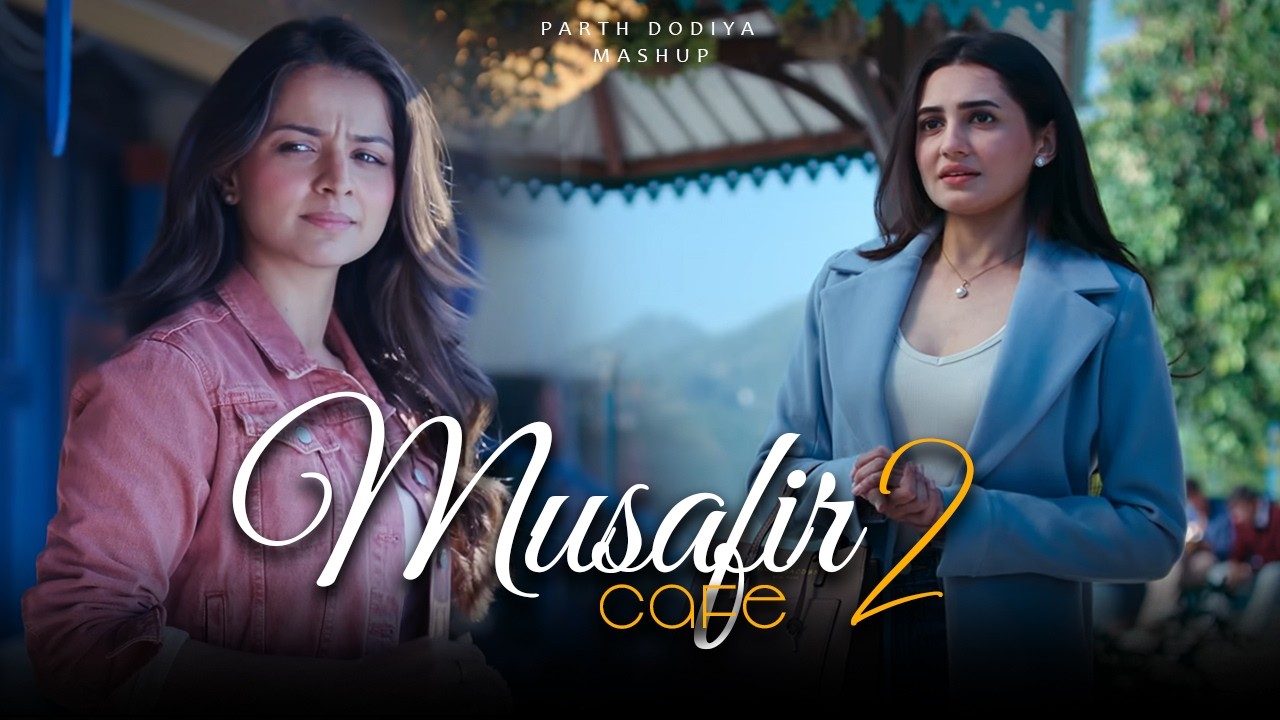 Musafir Cafe 2 Mashup - Parth Dodiya |  Tera Hua Sahiba | Darmiyaan | Kaafi Hai Na