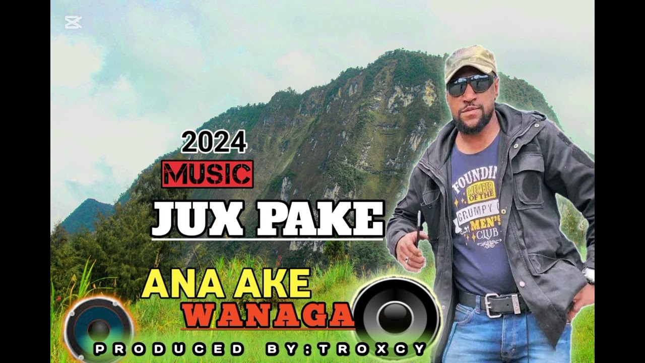 ANA AKE WANAGA  2024 [JUX PAKE]