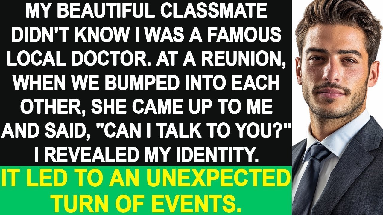 My beautiful classmate didn't know I was a doctor. Revealing it led to an unexpected turn of events.