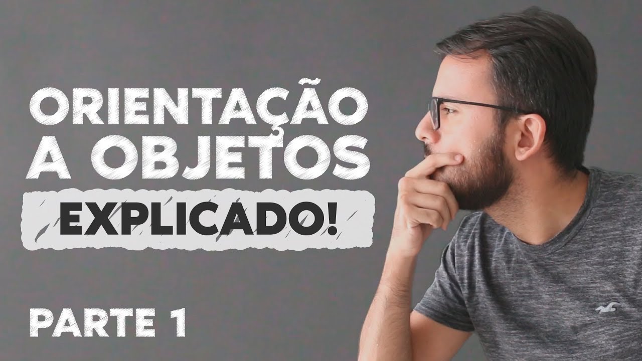 ORIENTAÇÃO A OBJETOS: EXPLICADO (Parte 1)