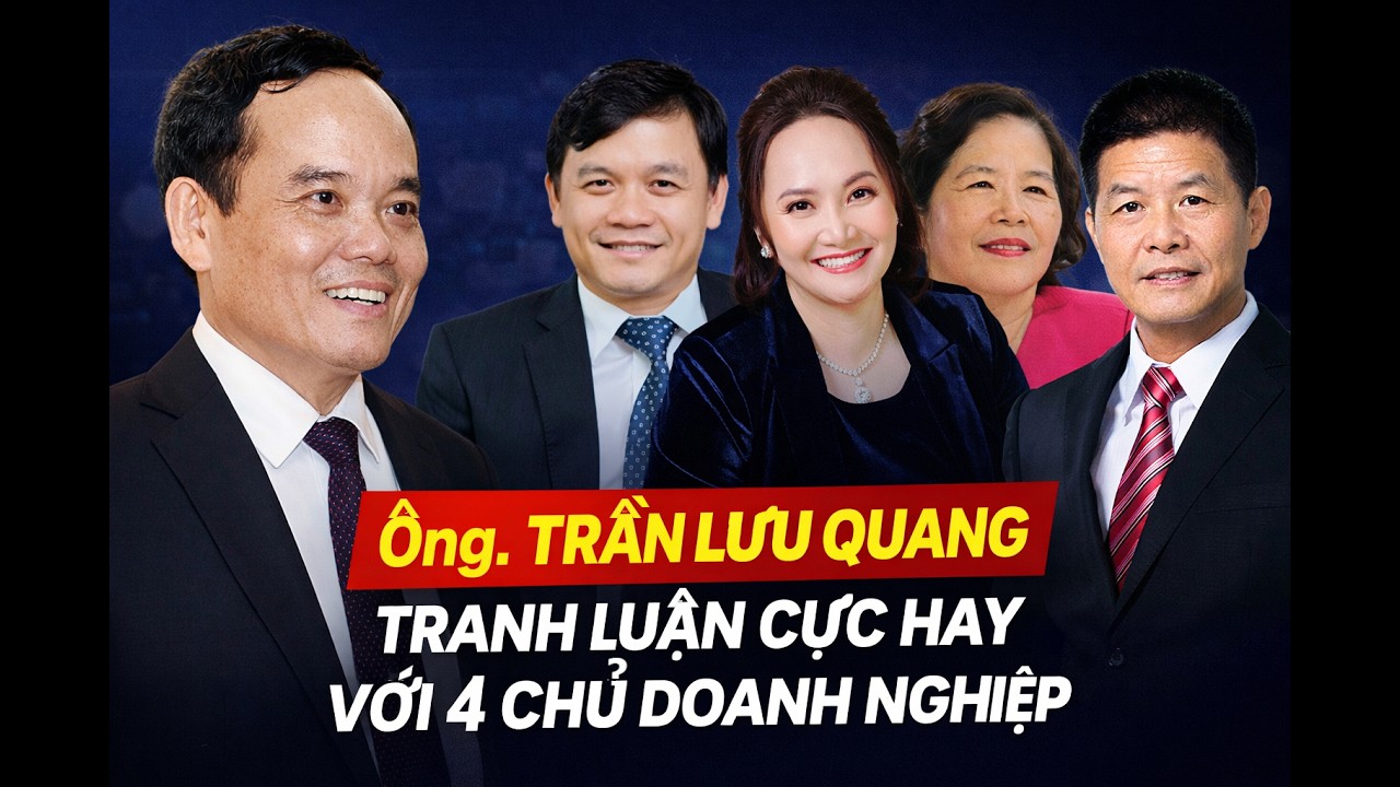 Ông. Trần Lưu Quang tranh luận cực hay với 4 chủ doanh nghiệp